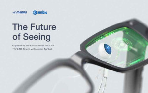 Ambiq and ThinkAR Disrupt the AR Glasses Industry with the AiLens